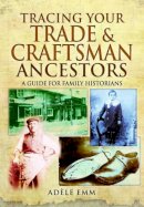 Adele Emm - Tracing Your Trade and Craftsmen Ancestors - 9781473823624 - V9781473823624