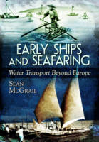 Sean Mcgrail - Early Ships and Seafaring: Water Transport Beyond Europe - 9781473825598 - V9781473825598