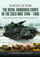 M. P. Robinson - The Royal Armoured Corps in the Cold War 1946 - 1990 - 9781473843752 - V9781473843752