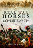  - Real War Horses: The Experience of the British Cavalry 1814 - 1914 - 9781473847071 - 9781473847071