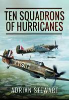 Adrian Stewart - Ten Squadrons of Hurricanes - 9781473848429 - V9781473848429