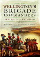 Robert Burnham - Wellington´s Brigade Commanders: Peninsula and Waterloo - 9781473850798 - 9781473850798