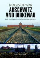 Ian Baxter - Auschwitz and Birkenau: Rare Wartime Images - 9781473856875 - V9781473856875