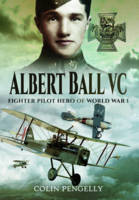 Colin A. Pengelly - Albert Ball VC: Fighter Pilot Hero of World War I - 9781473893559 - V9781473893559