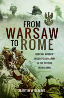 Martin Williams - From Warsaw to Rome: General Anders´ Exiled Polish Army in the Second World War - 9781473894884 - V9781473894884