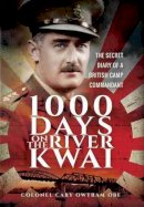 H. C. Owtram - 1,000 Days on the River Kwai: The Secret Diary of a British Camp Commandant - 9781473897809 - V9781473897809