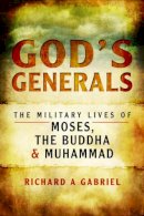 Professor Richard A. Gabriel - God´s Generals: The Military Lives of Moses, the Buddha and Muhammad - 9781473898097 - V9781473898097