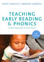 Kathy Goouch - Teaching Early Reading and Phonics: Creative Approaches to Early Literacy - 9781473918900 - V9781473918900