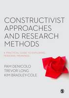 Pam Denicolo - Constructivist Approaches and Research Methods: A Practical Guide to Exploring Personal Meanings - 9781473930292 - V9781473930292