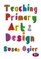 Susan Ogier - Teaching Primary Art and Design - 9781473998148 - V9781473998148