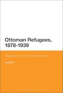 Blumi Isa - Ottoman Refugees 1878 1939 - 9781474227896 - V9781474227896