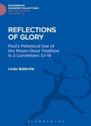 Linda Belleville - Reflections of Glory: Paul´s Polemical Use of the Moses-Doxa Tradition in 2 Corinthians 3.1-18 - 9781474230964 - V9781474230964