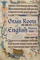 David Hey - The Grass Roots of English History: Local Societies in England before the Industrial Revolution - 9781474281645 - V9781474281645