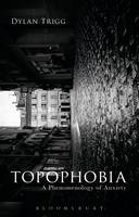 Dylan Trigg - Topophobia: A Phenomenology of Anxiety - 9781474283236 - V9781474283236