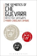 Maria-Carolina Cambre - The Semiotics of Che Guevara: Affective Gateways - 9781474289818 - V9781474289818