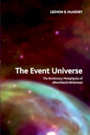 Leemon B. McHenry - The Event Universe: The Revisionary Metaphysics of Alfred North Whitehead - 9781474400343 - V9781474400343
