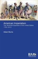 Adam Burns - American Imperialism: The Territorial Expansion of the United States, 1783-2013 - 9781474402149 - V9781474402149