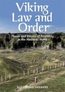 Alexandra Sanmark - Viking Law and Order: Places and Rituals of Assembly in the Medieval North - 9781474402293 - V9781474402293