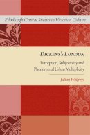 Dr Julian Wolfreys - Dickens´s London: Perception, Subjectivity and Phenomenal Urban Multiplicity - 9781474402385 - V9781474402385