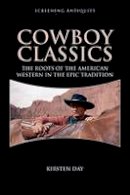 Kirsten Day - Cowboy Classics: The Roots of the American Western in the Epic Tradition - 9781474402460 - V9781474402460