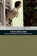 Badley Linda Perkins - Indie Reframed: Women’s Filmmaking and Contemporary American Independent Cinema - 9781474403924 - V9781474403924