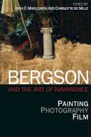 John (Ed) Mullarkey - Bergson and the Art of Immanence: Painting, Photography, Film - 9781474404730 - V9781474404730