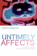 Nadine Boljkovac - Untimely Affects: Gilles Deleuze and an Ethics of Cinema - 9781474404747 - V9781474404747