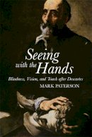 Mark Paterson - Seeing with the Hands: Blindness, Vision and Touch After Descartes - 9781474405324 - V9781474405324