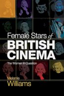 Melanie Williams - Female Stars of British Cinema: The Women in Question - 9781474405645 - V9781474405645