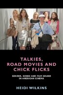 Heidi Wilkins - Talkies, Road Movies and Chick Flicks: Gender, Genre and Film Sound in American Cinema - 9781474406895 - V9781474406895