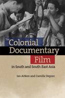 Ian Aitken - The Colonial Documentary Film in South and South-East Asia - 9781474407205 - V9781474407205