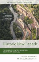 Ian Donnachie - Historic New Lanark: The Dale and Owen Industrial Community since 1785 - 9781474407816 - V9781474407816