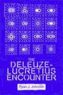 Ryan J. Johnson - The Deleuze-Lucretius Encounter - 9781474416535 - V9781474416535