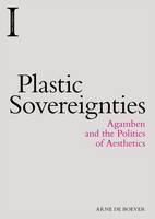 Arne de Boever - Plastic Sovereignties: Agamben and the Politics of Aesthetics - 9781474417976 - V9781474417976
