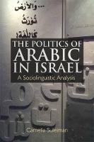 Camelia Suleiman - The Politics of Arabic in Israel: A Sociolinguistic Analysis - 9781474420860 - V9781474420860
