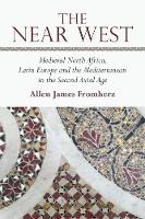 Allen James Fromherz - The Near West: Medieval North Africa, Latin Europe and the Mediterranean in the Second Axial Age - 9781474426404 - V9781474426404