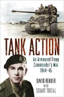 David Render - Tank Action: An Armoured Troop Commander´s War 1944-45 - 9781474603287 - V9781474603287