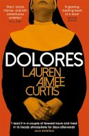 Lauren Aimee Curtis - Dolores: From one of Granta’s Best of Young British Novelists - 9781474612517 - 9781474612517