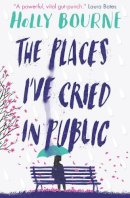 Holly Bourne - The Places I´ve Cried in Public - 9781474949521 - 9781474949521