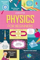 Usborne Publishing Ltd - Physics for Beginners - 9781474986397 - 9781474986397