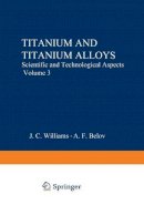 J. C. Williams (Ed.) - Titanium and Titanium Alloys: Scientific and Technological Aspects Volume 3 - 9781475717600 - V9781475717600