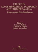 Hein J.J. Wellens - The ECG in Acute Myocardial Infarction and Unstable Angina: Diagnosis and Risk Stratification - 9781475784572 - V9781475784572