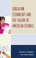 Charles K. Stallard - Education Technology and the Failure of American Schools - 9781475811117 - V9781475811117