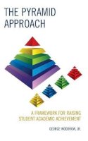 Jr. George Woodrow - The Pyramid Approach: A Framework for Raising Student Academic Achievement - 9781475813500 - V9781475813500