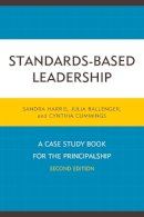 Harris, Sandra; Ballenger, Julia; Cummings, Cindy - Standards-Based Leadership - 9781475816921 - V9781475816921