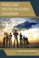 Brierton, Jeffrey; Graham, Brenda Knight; Tomal, Daniel R.; Wilhite, Robert K. - Ethics and Politics in School Leadership: Finding Common Ground (The Concordia University Leadership Series) - 9781475818994 - V9781475818994