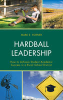 Mark Forner - Hardball Leadership: How to Achieve Student Academic Success in a Rural School District - 9781475821604 - V9781475821604