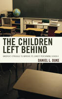 Daniel L. Duke - The Children Left Behind: America´s Struggle to Improve Its Lowest Performing Schools - 9781475823592 - V9781475823592