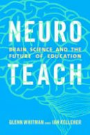 Glenn Whitman - Neuroteach: Brain Science and the Future of Education - 9781475825350 - V9781475825350
