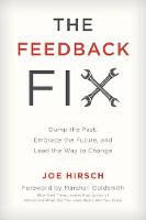 Joe Hirsch - The Feedback Fix: Dump the Past, Embrace the Future, and Lead the Way to Change - 9781475826593 - V9781475826593
